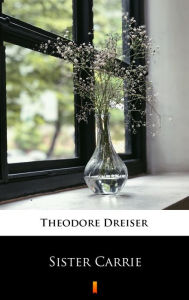 Title: Sister Carrie, Author: Theodore Dreiser