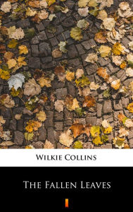 Title: The Fallen Leaves, Author: Wilkie Collins