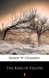 Title: The King in Yellow, Author: Robert W. Chambers