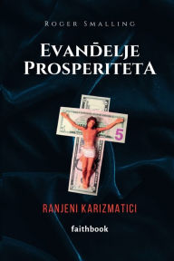 Title: Evandelje prosperiteta: Ranjeni karizmatici, Author: Roger Smalling