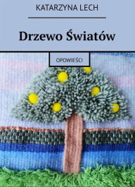 Title: Drzewo swiatów, Author: Katarzyna Lech