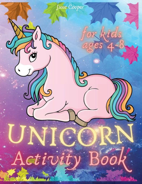 Unicorn Activity Book For Kids Ages 4-8: A Fun Unicorn Workbook Coloring Pages Activity Pages Mazes Dot to Dot How to Draw Unicorns