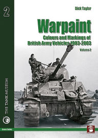 Title: Warpaint - Colours and Markings of British Army Vehicles 1903-2003, Volume 2, Author: Dick Taylor