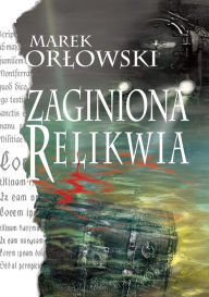 Title: Zaginiona relikwia, Author: Marek Orlowski