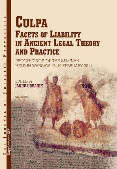 Culpa: Facets of Liability in Ancient Legal Theory and Practice. Proceedings of the Seminar held in Warsaw 17-19 February 2011