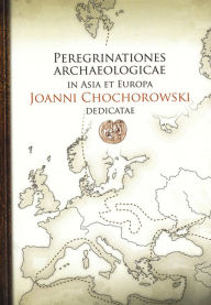 Title: Peregrinationes archaeologicae in Asia et Europa / Joanni Chochorowski dedicatae, Author: Wojciech Blajer