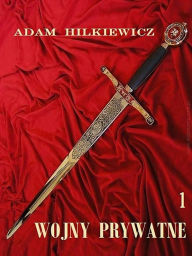 Title: Wojny prywatne 1, Author: Adam Hilkiewicz