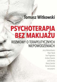 Title: Psychoterapia bez makijazu, Author: Tomasz Witkowski