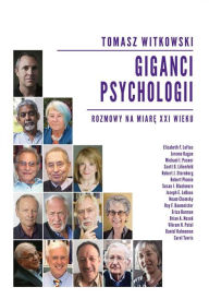 Title: Giganci Psychologii. Rozmowy na miare XXI wieku, Author: Tomasz Witkowski