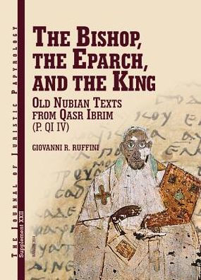 The Bishop, the Eparch, and the King: Old Nubian Texts from Qasr Ibrim (P. QI IV)