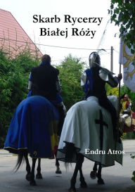 Title: Skarb Rycerzy Bialej Rózy, Author: Endru Atros