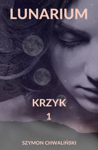 Title: Lunarium.: Krzyk 1, Author: Szymon Chwalinski