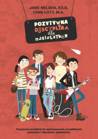 Title: Pozytywna dyscyplina dla nastolatków, Author: Jane Nelsen