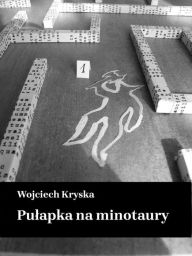 Title: Pulapka na minotaury, Author: Wojciech Kryska