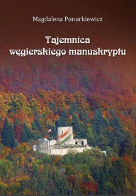 Title: Tajemnica wegierskiego manuskryptu, Author: Magdalena Ponurkiewicz