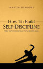 How to Build Self-Discipline: Resist Temptations and Reach Your Long-Term Goals