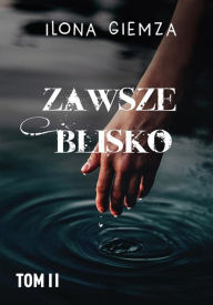 Title: Zawsze blisko, Author: Ilona Giemza