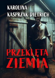 Title: Przekleta ziemia, Author: Karolina Kasprzak-Dietrich