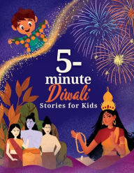 Title: 5-Minute Diwali Stories for Kids: A Collection of Stories about Indian Mythology, Hindu Deities, Diwali Customs and Traditions for Children, Author: Naya Gill