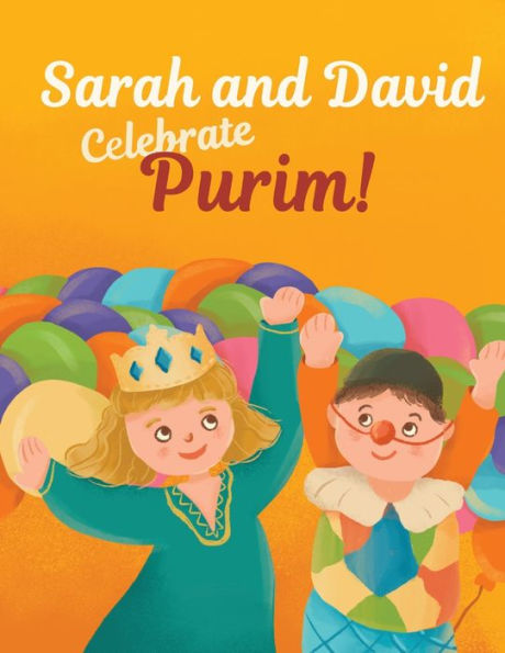 Sarah and David Celebrate Purim!: An Introductory Storybook About the Jewish Holiday for Toddlers and Kids