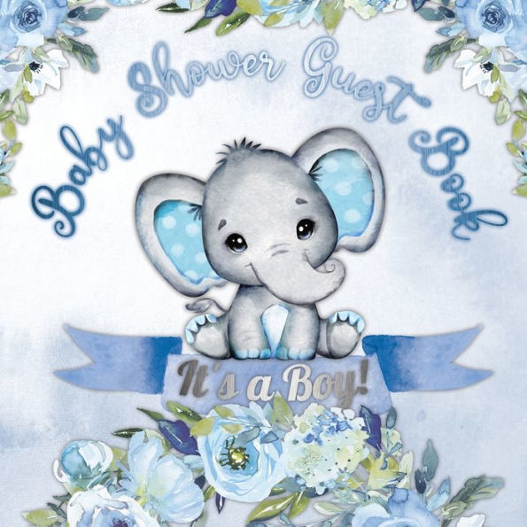 It's a Boy! Baby Shower Guest Book: A Joyful Event with Elephant & Blue Theme, Personalized Wishes, Parenting Advice, Sign-In, Gift Log, Keepsake Photos