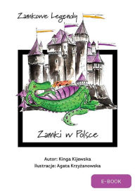 Title: Zamkowe legendy. Zamki w Polsce, Author: Kinga Kijewska
