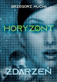 Title: Horyzont zdarzen, Author: Grzegorz Mucha