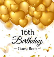 Title: 16th Birthday Guest Book: Keepsake Gift for Men and Women Turning 16 - Hardback with Funny Gold Balloon Hearts Themed Decorations and Supplies, Personalized Wishes, Gift Log, Sign-in, Photo Pages, Author: Luis Lukesun