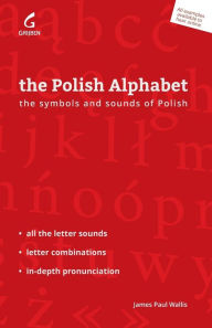 Title: The Polish Alphabet: The Symbols and Sounds of Polish, Author: James Paul Wallis