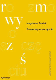 Title: Rozmowy o szczesciu, Author: Magdalena Pawlak