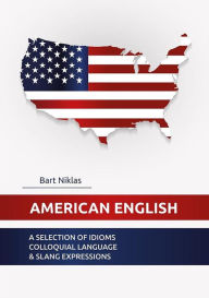 Title: American English: A selection of idioms colloquiallanguage & slang expressions, Author: Bart Niklas