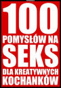 100 pomyslów na seks dla kreatywnych kochanków