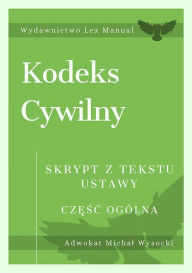 Title: Kodeks cywilny. Czesc ogólna: Skrypt z tekstu ustawy, Author: Michal Wysocki