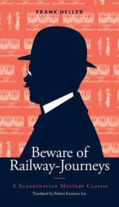 Title: Beware of Railway-Journeys: A Scandinavian Mystery Classic, Author: Frank Heller