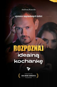 Title: Rozpoznaj idealna kochanke: Tajemnice wyzwolonych kobiet, Author: Andrzej Kraczla