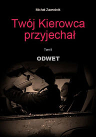 Title: Twój kierowca przyjechal: tom II Odwet, Author: Michal Zawodnik