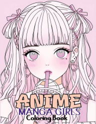 Title: Anime Manga Girls: Coloring Book Color Unique Manga Characters - Ideal Gift for Animation Fans, Author: Tone Temptress