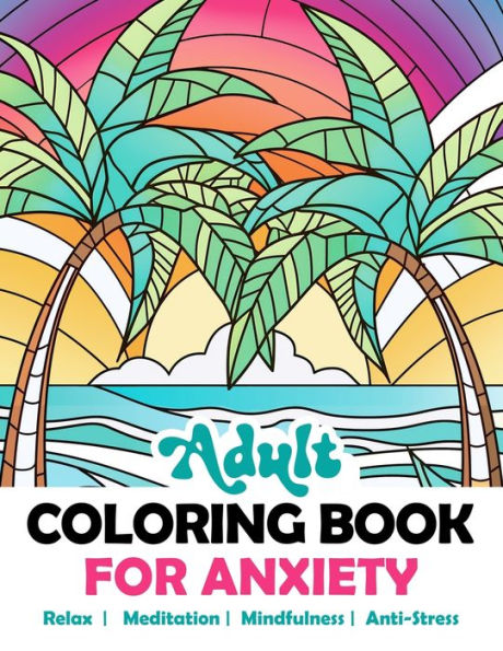 Adult Coloring Book For Anxiety: Relaxing Stained Glass Mosaic Kaleidoscope Landscapes Nature Animals Flowers. Abstract Amazing Mindful Patterns. Stress Relief For Teens Adults Women. Alcohol Markers.