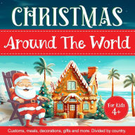 Title: Christmas Around The World For Kids: Holiday Traditions, Christmas Decoration, Food, Santa Clauses, and More. Divided By Country., Author: Cami Design