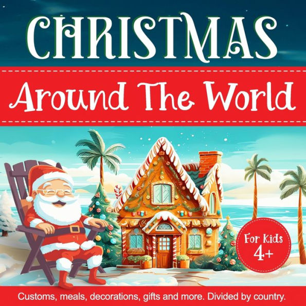 Christmas Around The World For Kids: Holiday Traditions, Christmas Decoration, Food, Santa Clauses, and More. Divided By Country.
