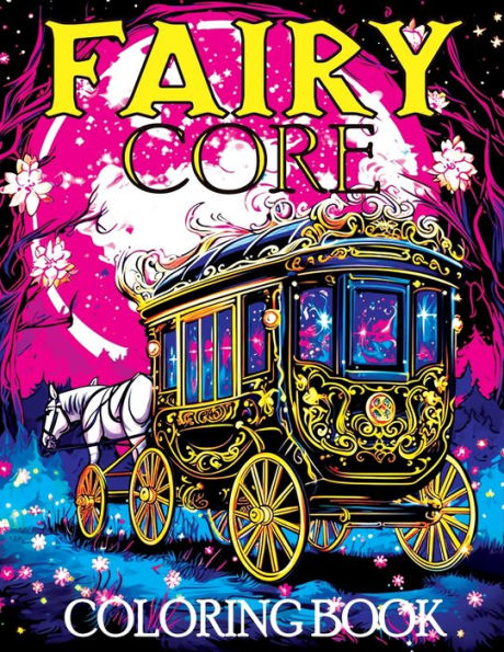 Fairy Core: Coloring Book Featuring Wonderland at Midnight - A Mystical Journey Through Fairy Tales and Secrets