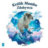 Title: KrÃ¯Â¿Â½lik Mambo Zdobywca: Bajka oparta na faktach., Author: Marta Sędzielewska-Kotynia