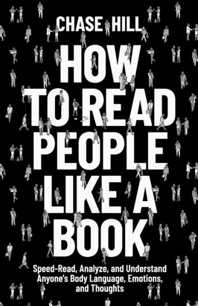 How to Read People Like a Book: Speed-Read, Analyze, and Understand Anyone's Body Language, Emotions, Thoughts