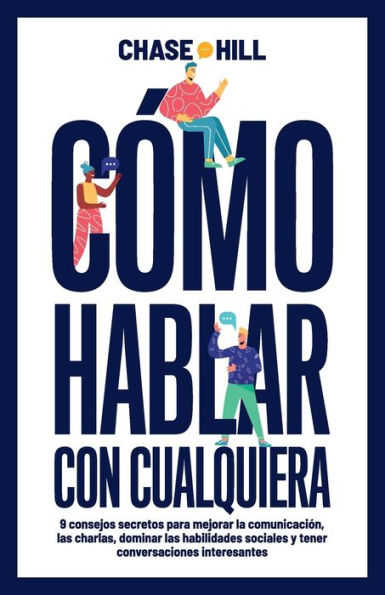 Cï¿½mo hablar con cualquiera: 9 consejos secretos para mejorar la comunicaciï¿½n, las charlas, dominar las habilidades sociales y tener conversaciones interesantes