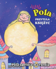 Title: Pola Przytula Ksiezyc: Prawo Przyciagania, Manifestacja, Rymowanka do Snu dla Dzieci, Author: Joanna Sosnówka