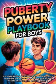 Title: Puberty Playbook for Boys: An Empowering, Confidence-Boosting Growing-Up Guide for Boys 8-14 - Manage Emotions, Handle Changes, and Grow Up Strong., Author: Art Ram Publishing