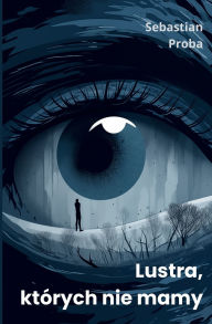 Title: Lustra, ktï¿½rych nie mamy, Author: Sebastian Proba