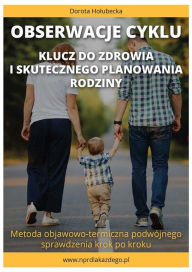 Title: Obserwacje cyklu. Klucz do zdrowia i skutecznego planowania rodziny.: Metoda objawowo-termiczna podwójnego sprawdzenia krok po kroku., Author: Dorota Holubecka