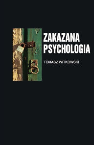 Title: Zakazana psychologia tom 3.: O cnotach, przywarach i uczynkach malych, wielkich uczonych., Author: Tomasz Witkowski