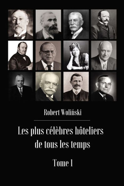 Les plus cï¿½lï¿½bres hï¿½teliers de tous les temps Tome 1